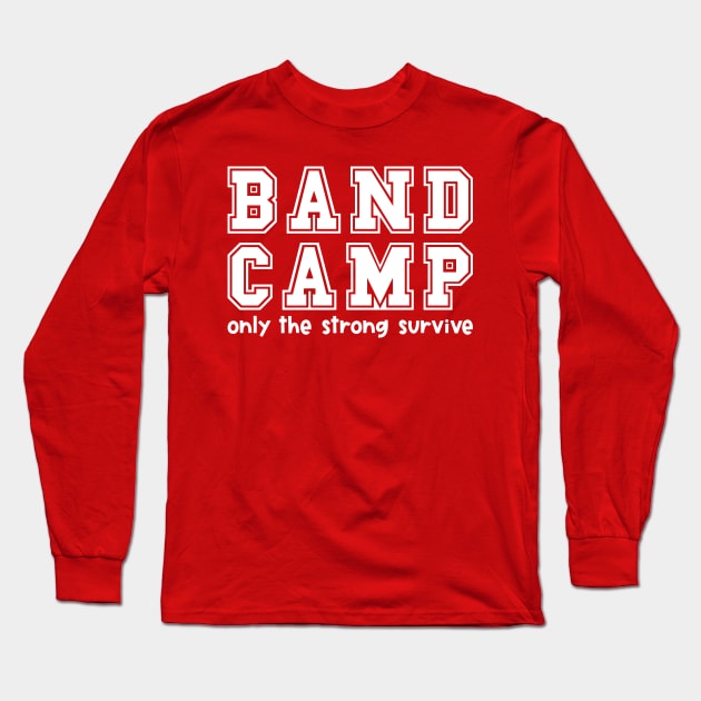 Band Camp Only The Strong Survive Marching Band Funny Long Sleeve T-Shirt by GlimmerDesigns